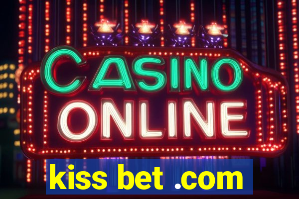 kiss bet .com